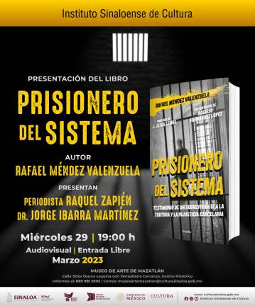 El miércoles 29 de marzo se presentará en el Museo de Arte de Mazatlán el libro de autobiografía “Prisionero del sistema”, de Rafael Méndez Valenzuela.